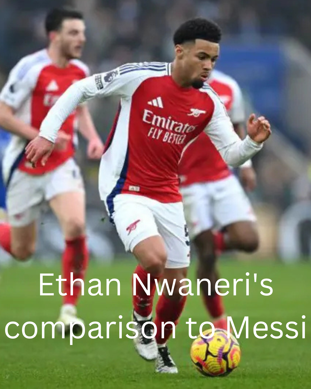 Ethan Nwaneri's comparison to Messi